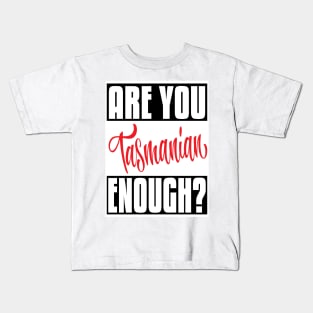 Are You Tasmanian Enough? Tasmania Australia Raised Me Tas Tassie Tasmanian Kids T-Shirt